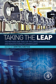 Title: Taking the LEAP: The Methods and Tools of the Linked Engineering and Manufacturing Platform (LEAP), Author: Dimitris Kiritsis