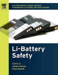 Title: Electrochemical Power Sources: Fundamentals, Systems, and Applications: Li-Battery Safety, Author: J rgen Garche