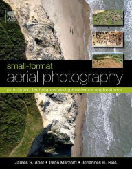 Title: Small-Format Aerial Photography: Principles, Techniques and Geoscience Applications, Author: James S. Aber