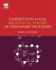 Title: Unified Non-Local Relativistic Theory of Transport Processes, Author: Boris V. Alexeev