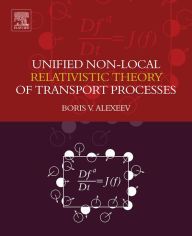 Title: Unified Non-Local Relativistic Theory of Transport Processes, Author: Boris V. Alexeev