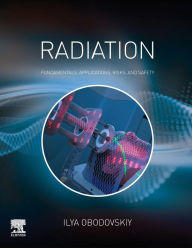 Title: Radiation: Fundamentals, Applications, Risks, and Safety, Author: Ilya Obodovskiy