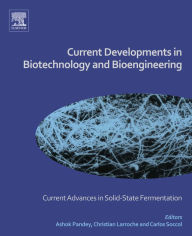 Title: Current Developments in Biotechnology and Bioengineering: Current Advances in Solid-State Fermentation, Author: Ashok Pandey