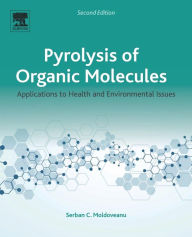 Title: Pyrolysis of Organic Molecules: Applications to Health and Environmental Issues / Edition 2, Author: Serban C. Moldoveanu