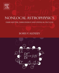 Title: Nonlocal Astrophysics: Dark Matter, Dark Energy and Physical Vacuum, Author: Boris V. Alexeev