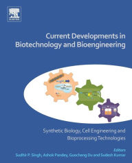 Title: Current Developments in Biotechnology and Bioengineering: Synthetic Biology, Cell Engineering and Bioprocessing Technologies, Author: Sudhir P. Singh