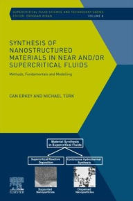 Title: Synthesis of Nanostructured Materials in Near and/or Supercritical Fluids: Methods, Fundamentals and Modeling, Author: Can Erkey