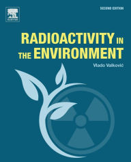 Title: Radioactivity in the Environment / Edition 2, Author: Vlado Valkovic