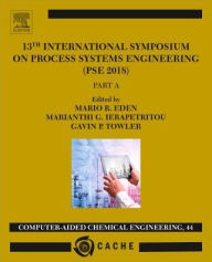 Title: 13th International Symposium on Process Systems Engineering - PSE 2018, July 1-5 2018, Author: Mario R. Eden