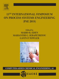 Title: 13th International Symposium on Process Systems Engineering - PSE 2018, July 1-5 2018, Author: Mario R. Eden