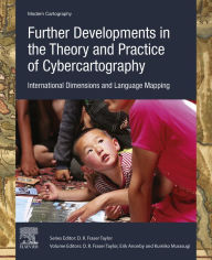 Title: Further Developments in the Theory and Practice of Cybercartography: International Dimensions and Language Mapping, Author: D.R. Fraser Taylor