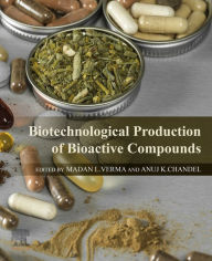 Title: Biotechnological Production of Bioactive Compounds, Author: Madan L. Verma