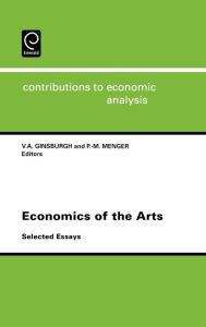 Title: Economics of the Arts: Selected Essays (Contributions to Economic Analysis S.), Author: V.A. Ginsburgh