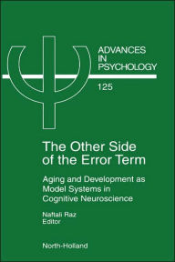 Title: The Other Side of the Error Term: Aging and Development as Model Systems in Cognitive Neuroscience / Edition 1, Author: N. Raz