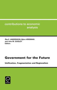 Title: Government For The Future Cea 238unification Fragmentation And Regionalismcontributions To Economic Analysis Cea Volume 238, Author: 