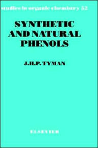 Title: Synthetic and Natural Phenols / Edition 1, Author: J.H.P. Tyman