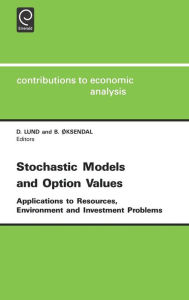 Title: Stochastic Models and Option Values: Applications to Resources, Environment and Investment Problems / Edition 1, Author: D. Lund