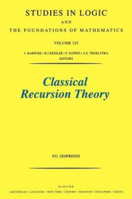 Title: Classical Recursion Theory: The Theory of Functions and Sets of Natural Numbers / Edition 2, Author: P. Odifreddi