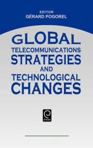 Title: Global Telecommunications Strategies And Technological Changes, Author: Gerard Pogorel