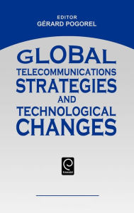 Title: Global Telecommunications Strategies and Technological Changes / Edition 1, Author: Gerard Pogorel