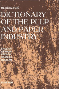Title: Dictionary of the Pulp and Paper Industry: In English, German, French, Spanish and Russian, Author: M. Svaton