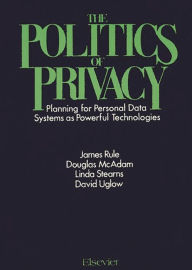 Title: The Politics of Privacy: Planning for Personal Data Systems as Powerful Technologies, Author: Bloomsbury Academic
