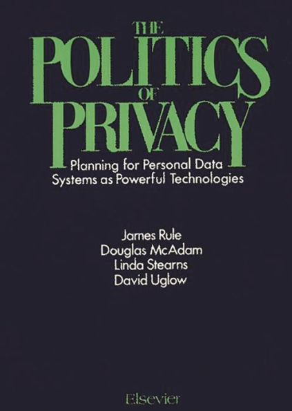 The Politics of Privacy: Planning for Personal Data Systems as Powerful Technologies