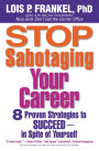 Stop Sabotaging Your Career: 8 Proven Strategies to Succeed--in Spite of Yourself