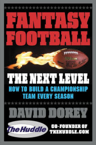 Title: Fantasy Football The Next Level: How to Build a Championship Team Every Season, Author: David Dorey