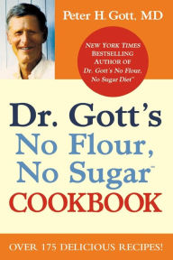 Title: Dr. Gott's No Flour, No Sugar(TM) Cookbook, Author: Peter H. Gott MD