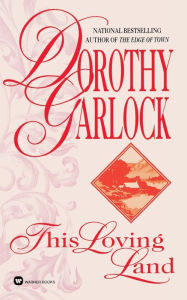Title: This Loving Land, Author: Dorothy Garlock