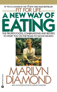 Title: A New Way of Eating from the Fit for Life Kitchen, Author: Marilyn Diamond