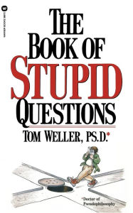 Title: The Book of Stupid Questions, Author: Tom Weller