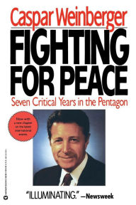 Title: Fighting for Peace: 7 Critical Years in the Pentagon, Author: Caspar Weinberger