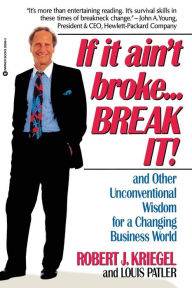 Title: If it Ain't Broke...Break It!: And Other Unconventional Wisdom for a Changing Business World, Author: Robert J. Kriegel PhD