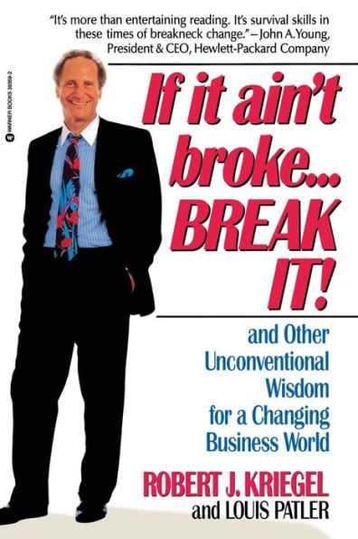 If it Ain't Broke...Break It!: And Other Unconventional Wisdom for a Changing Business World