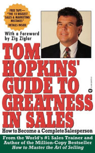 Title: Tom Hopkins Guide to Greatness in Sales: How to Become a Complete Salesperson, Author: Tom Hopkins