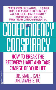 Title: Codependency Conspiracy: How to Break the Recovery Habit and Take Charge ofYour Life, Author: Stan J. Katz