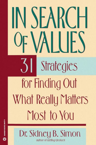 In Search of Values: 31 Strategies for Finding Out What Really Matters Most to You