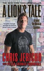 Title: A Lion's Tale: Around the World in Spandex, Author: Chris Jericho