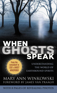 Title: When Ghosts Speak: Understanding the World of Earthbound Spirits, Author: Mary Ann Winkowski