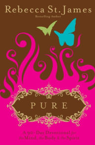 Title: Pure: A 90-Day Devotional for the Mind, the Body, and the Spirit, Author: Rebecca St. James