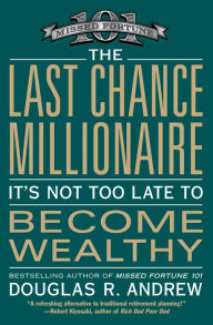 Title: The Last Chance Millionaire: It's Not Too Late to Become Wealthy, Author: Douglas R. Andrew