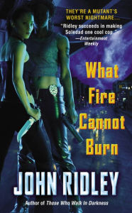 Title: What Fire Cannot Burn, Author: John Ridley