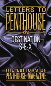 Title: Letters to Penthouse XXVI: Destination S-E-X, Author: Penthouse International