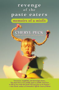 Title: Revenge of the Paste Eaters: Memoirs of a Misfit, Author: Cheryl Peck