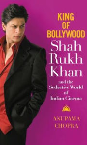 Title: King of Bollywood: Shah Rukh Khan and the Seductive World of Indian Cinema, Author: Anupama Chopra