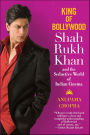 King of Bollywood: Shah Rukh Khan and the Seductive World of Indian Cinema