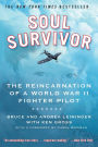 Soul Survivor: The Reincarnation of a World War II Fighter Pilot