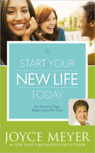 Title: Start Your New Life Today: An Exciting New Beginning with God, Author: Joyce Meyer